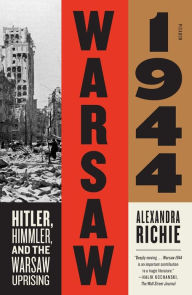 Title: Warsaw 1944: Hitler, Himmler, and the Warsaw Uprising, Author: Alexandra Richie