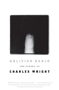 Oblivion Banjo: The Poetry of Charles Wright