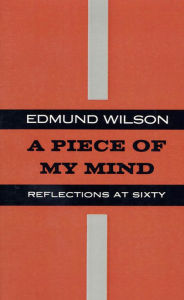 Title: A Piece of My Mind: Reflections at Sixty, Author: Edmund Wilson
