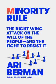 Download epub books android Minority Rule: The Right-Wing Attack on the Will of the People-and the Fight to Resist It 9780374600211 by Ari Berman MOBI PDB DJVU