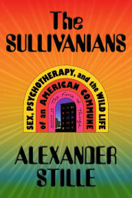 Ebook gratis download android The Sullivanians: Sex, Psychotherapy, and the Wild Life of an American Commune by Alexander Stille (English literature) 9780374600396 DJVU PDF CHM