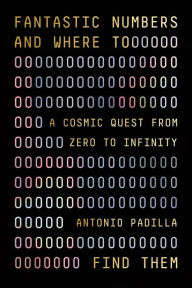 Downloads ebooks epub Fantastic Numbers and Where to Find Them: A Cosmic Quest from Zero to Infinity by Antonio Padilla 9780374600563 FB2 PDB DJVU in English