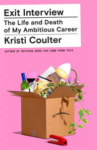 Amazon kindle download textbooks Exit Interview: The Life and Death of My Ambitious Career 9780374600907 in English by Kristi Coulter MOBI DJVU