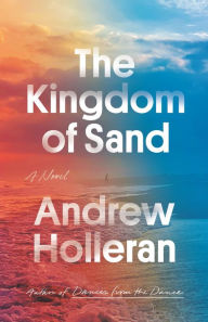 Free bookworm downloads The Kingdom of Sand: A Novel CHM FB2 by Andrew Holleran in English 9780374600969