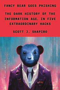 Free downloading of books Fancy Bear Goes Phishing: The Dark History of the Information Age, in Five Extraordinary Hacks by Scott J. Shapiro, Scott J. Shapiro PDB ePub in English 9780374601171
