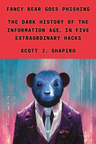 Downloads ebooks mp3 Fancy Bear Goes Phishing: The Dark History of the Information Age, in Five Extraordinary Hacks (English Edition)  by Scott J. Shapiro, Scott J. Shapiro