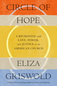 Title: Circle of Hope: A Reckoning with Love, Power, and Justice in an American Church, Author: Eliza Griswold