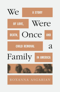 Free epub book downloader We Were Once a Family: A Story of Love, Death, and Child Removal in America by Roxanna Asgarian (English Edition) CHM iBook ePub