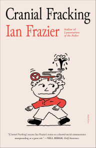 Title: Cranial Fracking, Author: Ian Frazier