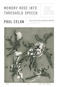 Title: Memory Rose into Threshold Speech: The Collected Earlier Poetry: A Bilingual Edition, Author: Paul Celan