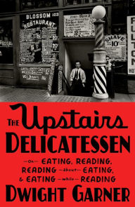 Ebook para android em portugues download The Upstairs Delicatessen: On Eating, Reading, Reading About Eating, and Eating While Reading iBook by Dwight Garner 9780374603427