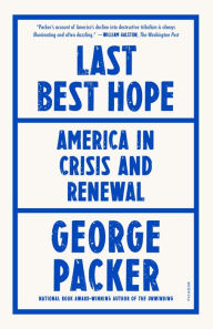 Title: Last Best Hope: America in Crisis and Renewal, Author: George Packer