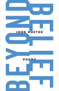 Title: Beyond Belief: Poems, Author: John Koethe