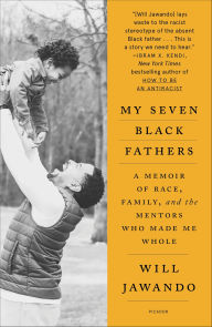 Title: My Seven Black Fathers: A Memoir of Race, Family, and the Mentors Who Made Me Whole, Author: Will Jawando