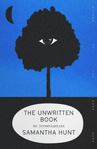 Title: The Unwritten Book: An Investigation, Author: Samantha Hunt