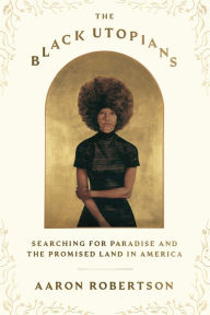 Free kobo ebooks to download The Black Utopians: Searching for Paradise and the Promised Land in America 