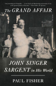 Title: The Grand Affair: John Singer Sargent in His World, Author: Paul Fisher