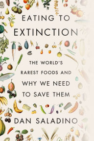 Free downloadable french audio books Eating to Extinction: The World's Rarest Foods and Why We Need to Save Them FB2