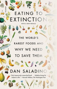 Title: Eating to Extinction: The World's Rarest Foods and Why We Need to Save Them, Author: Dan Saladino