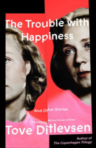 Spanish download books The Trouble with Happiness: And Other Stories FB2 PDF 9780374605605 by Tove Ditlevsen, Michael Favala Goldman English version