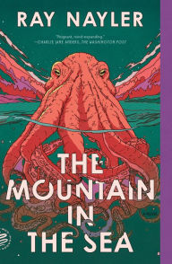 Title: The Mountain in the Sea: A Novel, Author: Ray Nayler