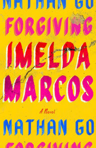 E book free download net Forgiving Imelda Marcos: A Novel PDB FB2 9780374606947 (English Edition) by Nathan Go, Nathan Go