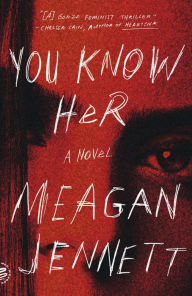 Title: You Know Her: A Novel, Author: Meagan Jennett