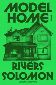Title: Model Home: A Novel, Author: Rivers Solomon