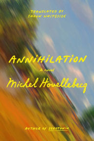 Title: Annihilation: A Novel, Author: Michel Houellebecq
