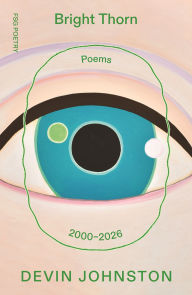 Title: Bright Thorn: Poems 2000-2026, Author: Devin Johnston