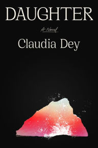 Title: Daughter: A Novel, Author: Claudia Dey