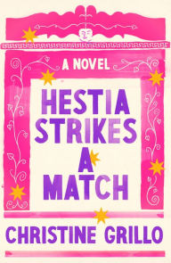 Title: Hestia Strikes a Match: A Novel, Author: Christine Grillo