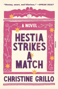 Title: Hestia Strikes a Match: A Novel, Author: Christine Grillo