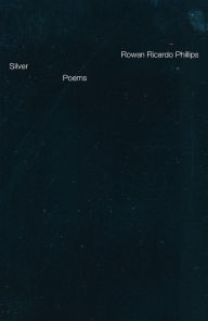 Download free books online pdf Silver: Poems by Rowan Ricardo Phillips 9780374611316  (English literature)