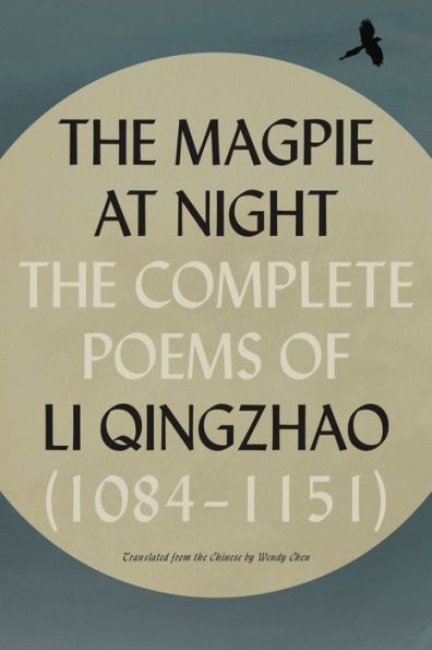 The Magpie at Night: The Complete Poems of Li Qingzhao (1084-1151)