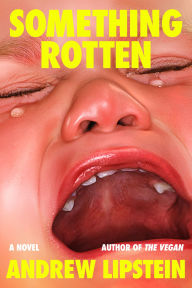Title: Something Rotten: A Novel, Author: Andrew Lipstein