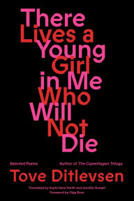 Title: There Lives a Young Girl in Me Who Will Not Die: Poems, Author: Tove Ditlevsen