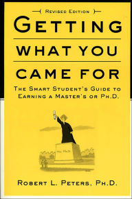 Title: Getting What You Came For: The Smart Student's Guide to Earning a Master's or a Ph.D., Author: Robert L. Peters