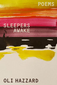 Title: Sleepers Awake: Poems, Author: Oli Hazzard