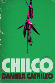 Title: Chilco: A Novel, Author: Daniela Catrileo