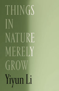 Title: Things in Nature Merely Grow, Author: Yiyun Li