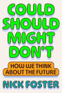 Could Should Might Don't: How We Think About the Future