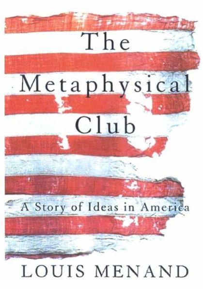 The Metaphysical Club: A Story of Ideas in America