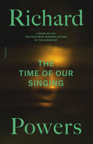 Title: The Time of Our Singing: A Novel, Author: Richard Powers