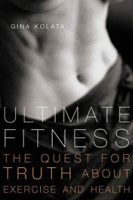 Title: Ultimate Fitness: The Quest for Truth about Exercise and Health, Author: Gina Kolata