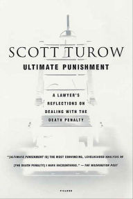 Title: Ultimate Punishment: A Lawyer's Reflections on Dealing with the Death Penalty, Author: Scott Turow