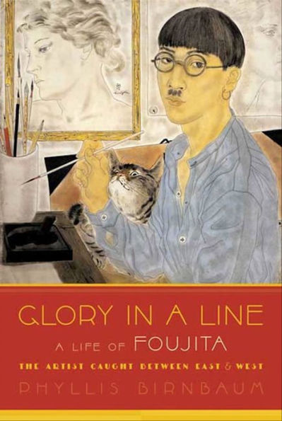 Glory in a Line: A Life of Foujita, the Artist Caught Between East & West