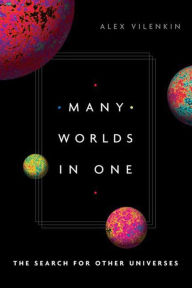 Title: Many Worlds in One: The Search for Other Universes, Author: Alex Vilenkin
