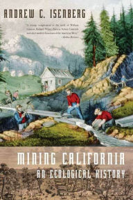 Title: Mining California: An Ecological History, Author: Andrew C. Isenberg