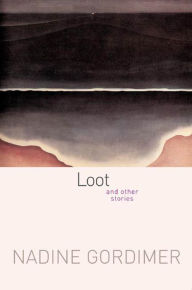 Title: Loot: And Other Stories, Author: Nadine Gordimer